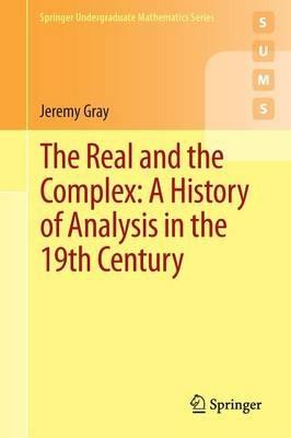 The Real and the Complex: A History of Analysis in the 19th Century - Jeremy Gray - cover