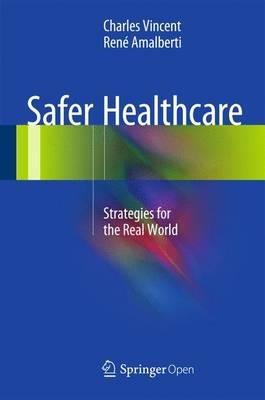 Safer Healthcare: Strategies for the Real World - Charles Vincent,René Amalberti - cover