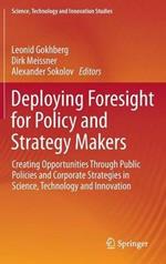 Deploying Foresight for Policy and Strategy Makers: Creating Opportunities Through Public Policies and Corporate Strategies in Science, Technology and Innovation