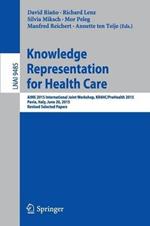 Knowledge Representation for Health Care: AIME 2015 International Joint Workshop, KR4HC/ProHealth 2015, Pavia, Italy, June 20, 2015, Revised Selected Papers