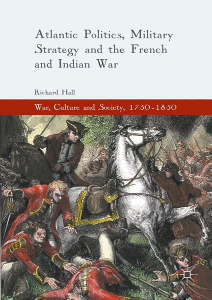 Atlantic Politics, Military Strategy and the French and Indian War