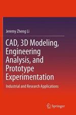 CAD, 3D Modeling, Engineering Analysis, and Prototype Experimentation: Industrial and Research Applications