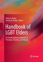 Handbook of LGBT Elders: An Interdisciplinary Approach to Principles, Practices, and Policies