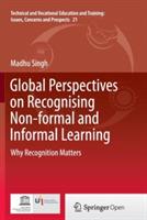 Global Perspectives on Recognising Non-formal and Informal Learning: Why Recognition Matters