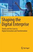 Shaping the Digital Enterprise: Trends and Use Cases in Digital Innovation and Transformation