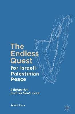 The Endless Quest for Israeli-Palestinian Peace: A Reflection from No Man's Land - Robert Serry - cover