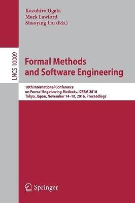 Formal Methods and Software Engineering: 18th International Conference on Formal Engineering Methods, ICFEM 2016, Tokyo, Japan, November 14-18, 2016, Proceedings - cover