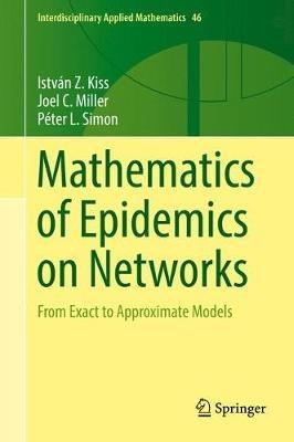 Mathematics of Epidemics on Networks: From Exact to Approximate Models - Istvan Z. Kiss,Joel C. Miller,Peter L. Simon - cover