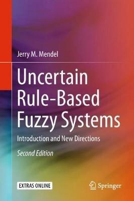 Uncertain Rule-Based Fuzzy Systems: Introduction and New Directions, 2nd Edition - Jerry M. Mendel - cover