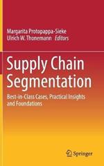 Supply Chain Segmentation: Best-in-Class Cases, Practical Insights and Foundations