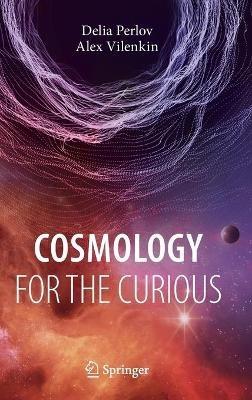 Cosmology for the Curious - Delia Perlov,Alex Vilenkin - cover