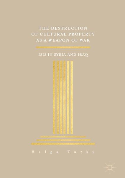 The Destruction of Cultural Property as a Weapon of War