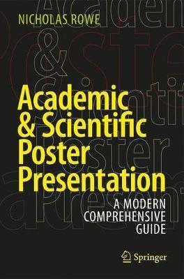 Academic & Scientific Poster Presentation: A Modern Comprehensive Guide - Nicholas Rowe - cover
