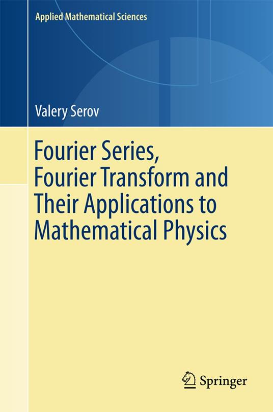 Fourier Series, Fourier Transform and Their Applications to Mathematical Physics