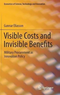 Visible Costs and Invisible Benefits: Military Procurement as Innovation Policy - Gunnar Eliasson - cover