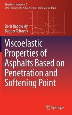 Viscoelastic Properties of Asphalts Based on Penetration and Softening Point - Boris Radovskiy,Bagdat Teltayev - cover