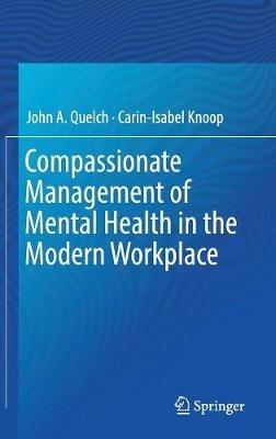 Compassionate Management of Mental Health in the Modern Workplace - John A. Quelch,Carin-Isabel Knoop - cover
