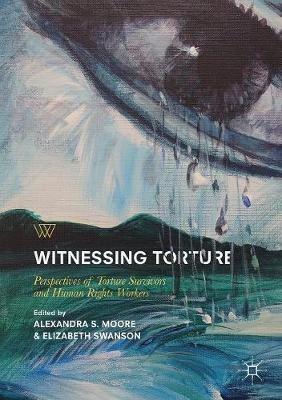 Witnessing Torture: Perspectives of Torture Survivors and Human Rights Workers - cover