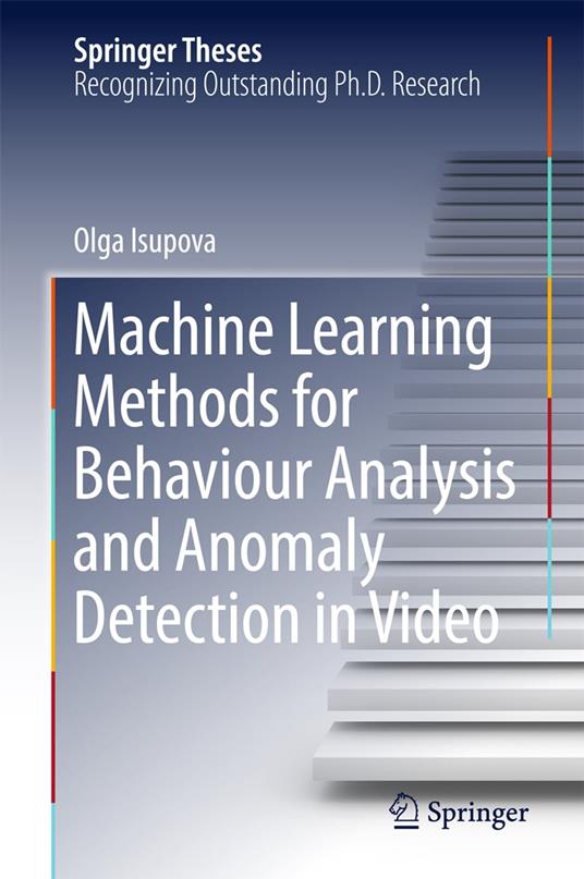 Machine Learning Methods for Behaviour Analysis and Anomaly Detection in Video