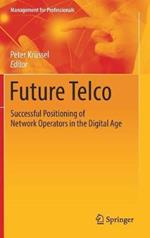 Future Telco: Successful Positioning of Network Operators in the Digital Age