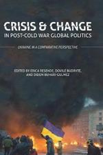 Crisis and Change in Post-Cold War Global Politics: Ukraine in a Comparative Perspective