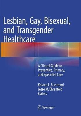 Lesbian, Gay, Bisexual, and Transgender Healthcare: A Clinical Guide to Preventive, Primary, and Specialist Care - cover