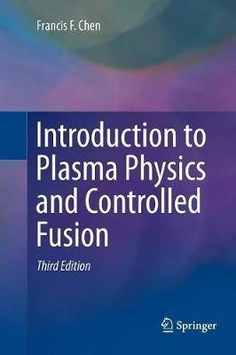 Introduction to Plasma Physics and Controlled Fusion - Francis Chen - cover