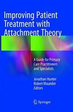 Improving Patient Treatment with Attachment Theory: A Guide for Primary Care Practitioners and Specialists
