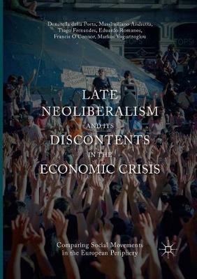 Late Neoliberalism and its Discontents in the Economic Crisis: Comparing Social Movements in the European Periphery - Donatella Della Porta,Massimiliano Andretta,Tiago Fernandes - cover