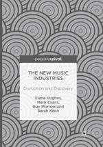 The New Music Industries: Disruption and Discovery