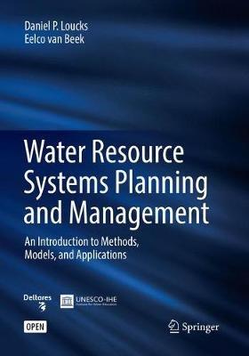 Water Resource Systems Planning and Management: An Introduction to Methods, Models, and Applications - Daniel P. Loucks,Eelco van Beek - cover