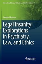 Legal Insanity: Explorations in Psychiatry, Law, and Ethics