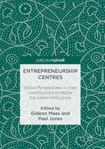 Entrepreneurship Centres: Global Perspectives on their Contributions to Higher Education Institutions