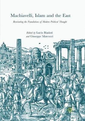 Ibs Machiavelli Islam and the East: Reorienting the Foundations of Modern Political Thought