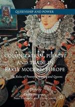 Colonization, Piracy, and Trade in Early Modern Europe: The Roles of Powerful Women and Queens