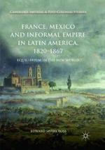 France, Mexico and Informal Empire in Latin America, 1820-1867: Equilibrium in the New World