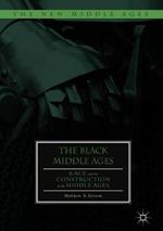 The Black Middle Ages: Race and the Construction of the Middle Ages