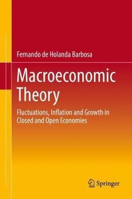 Macroeconomic Theory: Fluctuations, Inflation and Growth in Closed and Open Economies - Fernando de Holanda Barbosa - cover