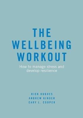 The Wellbeing Workout: How to manage stress and develop resilience - Rick Hughes,Andrew Kinder,Cary L. Cooper - cover