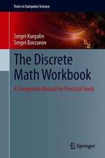 The Discrete Math Workbook: A Companion Manual for Practical Study