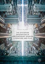 The Dystopian Imagination in Contemporary Spanish Literature and Film