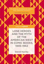 Lone Heroes and the Myth of the American West in Comic Books, 1945-1962