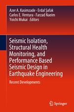 Seismic Isolation, Structural Health Monitoring, and Performance Based Seismic Design in Earthquake Engineering