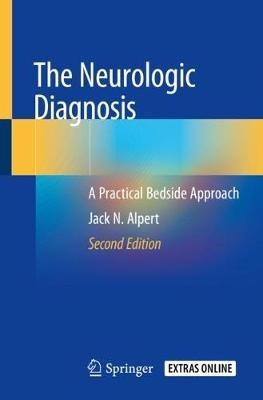 The Neurologic Diagnosis: A Practical Bedside Approach - Jack N. Alpert - cover