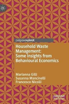 Household Waste Management: Some Insights from Behavioural Economics - Marianna Gilli,Susanna Mancinelli,Francesco Nicolli - cover