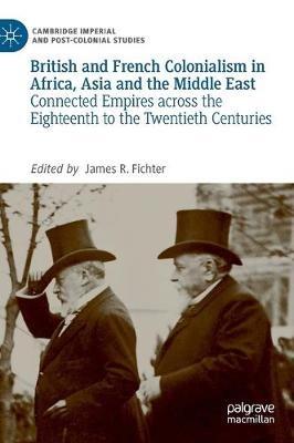 British and French Colonialism in Africa, Asia and the Middle East: Connected Empires across the Eighteenth to the Twentieth Centuries - cover