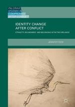 Identity Change after Conflict: Ethnicity, Boundaries and Belonging in the Two Irelands