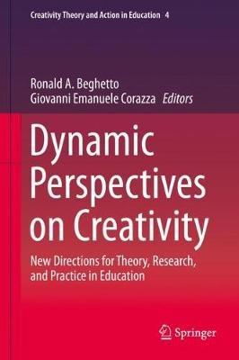 Dynamic Perspectives on Creativity: New Directions for Theory, Research, and Practice in Education - cover