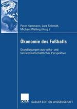 Ökonomie des Fußballs: Grundlegungen aus volks- und betriebswirtschaftlicher Perspektive