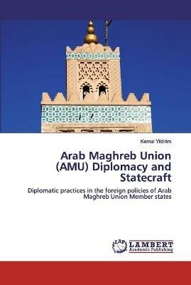 Arab Maghreb Union (AMU) Diplomacy and Statecraft - Kemal Yildirim - cover